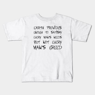 Earth Provides Enough To Satisfy Every Man's Needs, But Not Every Man's Greed black Kids T-Shirt